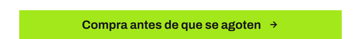 Compra antes de que se agoten, ver todo